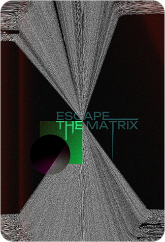 Escape the Matrix